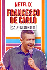 Francesco de Carlo: Cose di Questo Mondo (2019)